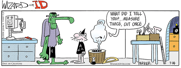 It is important to measure twice and design once. The Measure Twice and Cut Once comic is courtesy of www.JohnHartStudios.com